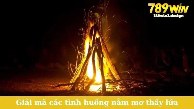 Giải mã các tình huống nằm mơ thấy lửa