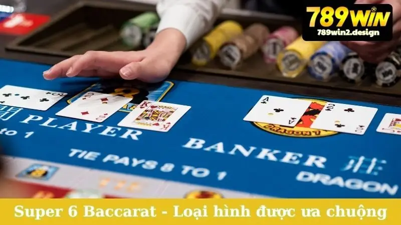 Hiểu Rõ Các Loại Hình Baccarat - Chơi Là Thắng Lớn! Super 6 Baccarat - Các loại hình Baccarat được ưa chuộng